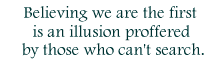 Believing we are the first is an illusion proffered by those who can't search.